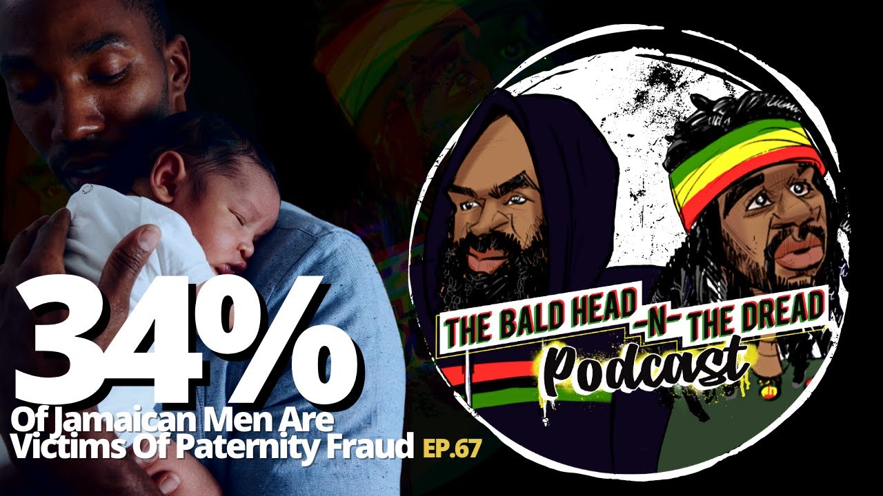 34% Of Jamaican Men Are Victims Of Paternity Fraud, Locally Known As Jacket B.H.N.T.D Ep. 67