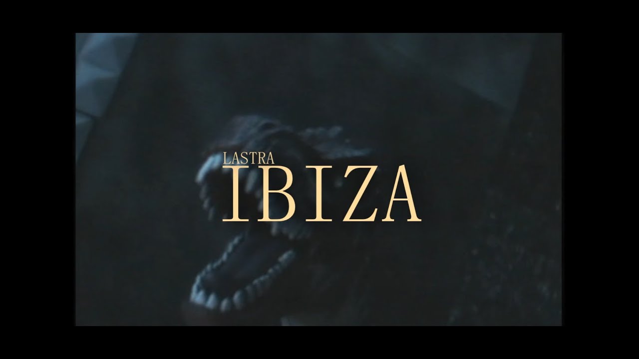 IBIZA - LASTRA (VIDEOCLIP)