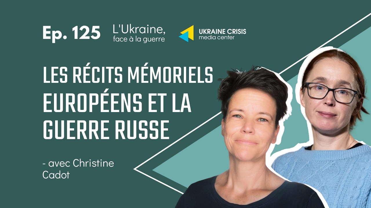 Les récits mémoriels européens et la guerre russe - avec Christine Cadot |  Ep. 125