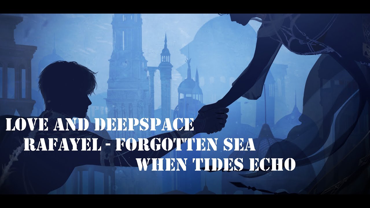 Love And Deepspace: Rafayel - Forgotten Sea - Myth -When Tides Echo - Vietsub - Engdub
