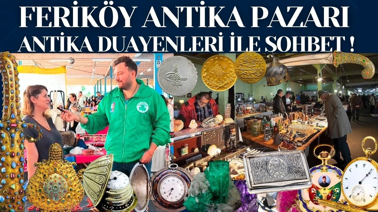 FERİKÖY ANTİKA PAZARI VE ANTİKACILIK MESLEĞİ İLE İLGİLİ SOHBETLER