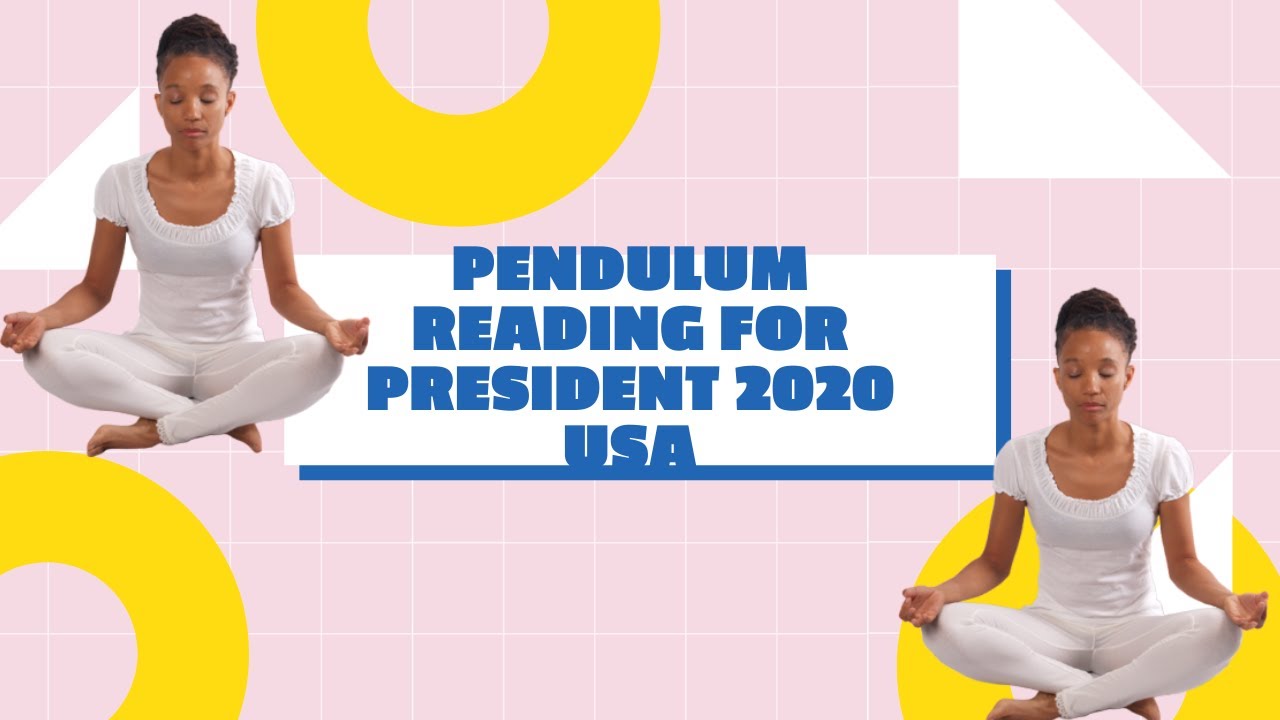 Pendulum Reading For President 2020 USA