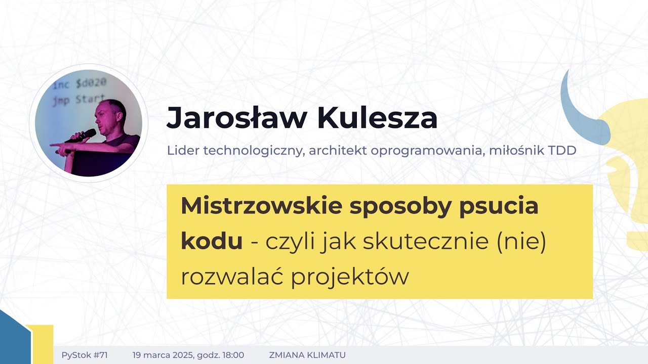 PyStok #71 - Mistrzowskie sposoby psucia kodu - Jarosław Kulesza