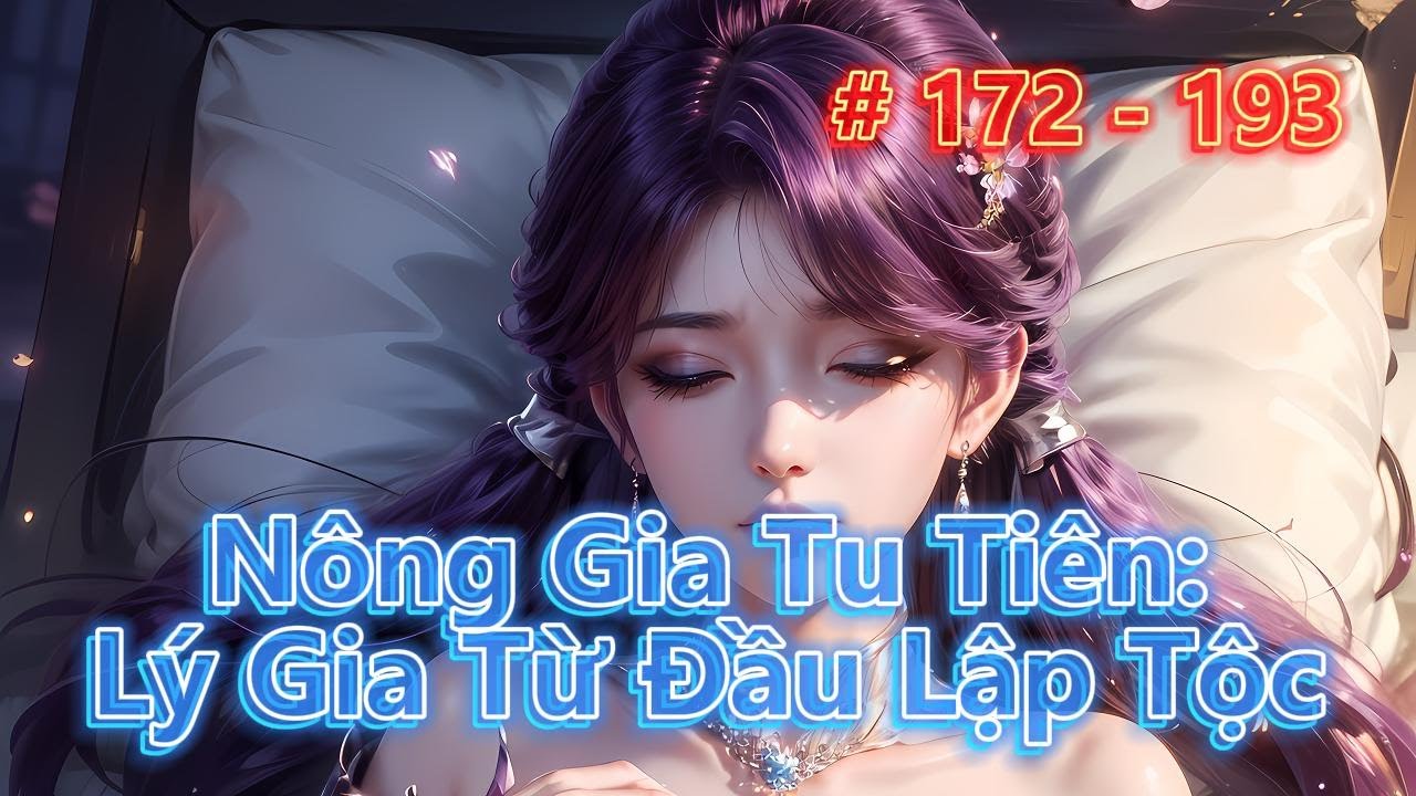 NÔNG GIA TU TIÊN: LÝ GIA TỪ ĐẦU LẬP TỘC | Tập 172 - 193 | Tiên Hiệp - Cơ Trí