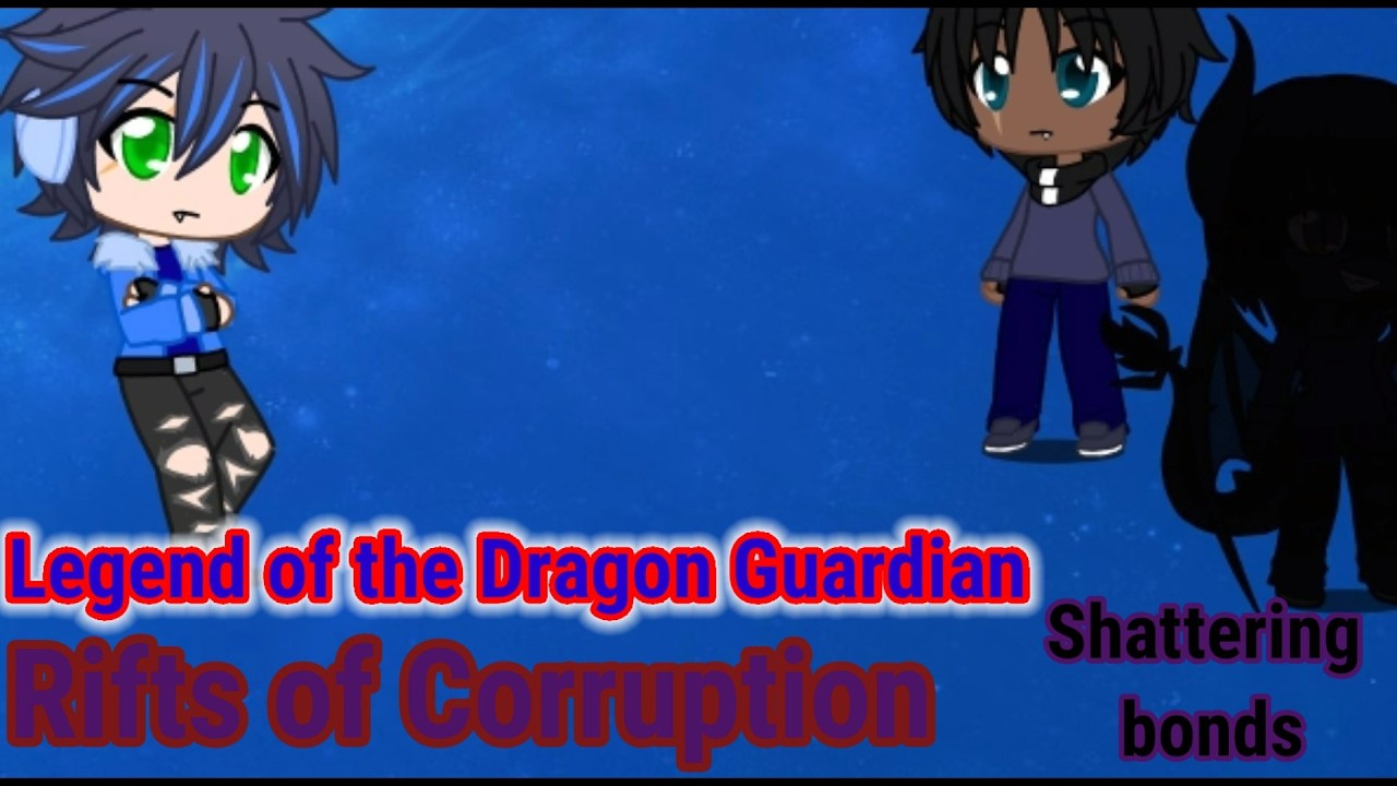 Shattering bonds (Legend of the Dragon Guardian Rifts of Corruption Episode 7)