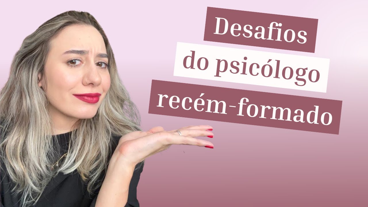 OS DESAFIOS DO PSICÓLOGO RECÉM-FORMADO