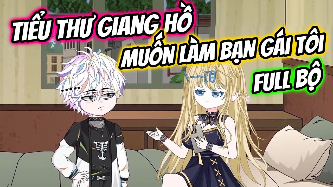(Full Bộ) Tiểu Thư Giang Hồ Muốn Làm Bạn Gái Tôi | Thiết Review
