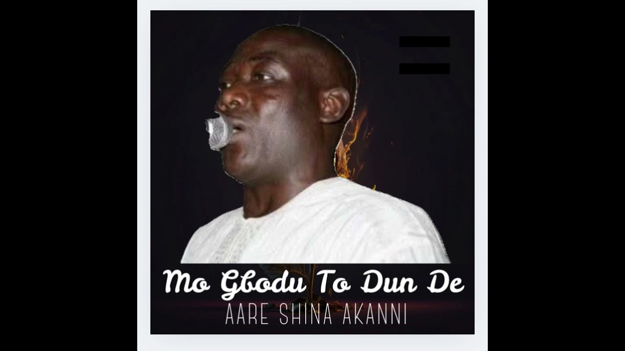 Alhaji Sir Shina Akanni - Mo Gbodu To Dun De