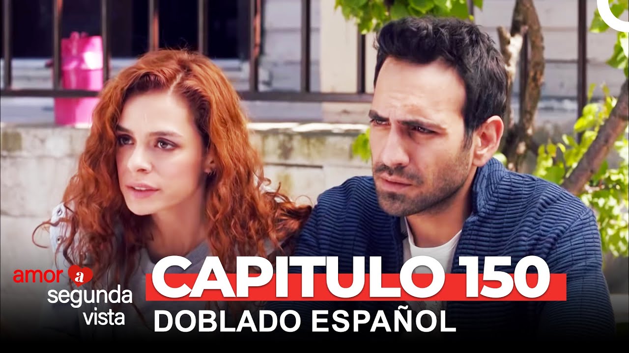Amor A Segunda Vista Capítulo 150 (Doblado en Español)