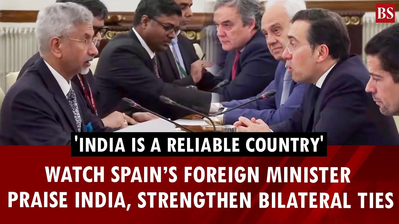 'India is a reliable country': Watch Spain&rsquo;s Foreign Minister praise India | India-Spain relations