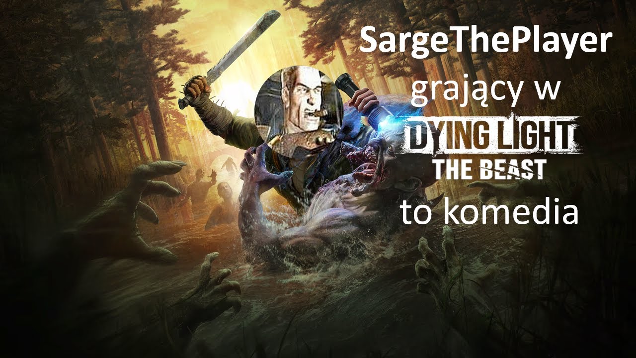 SargeThePlayer grający w Dying Light: The Beast to KOMEDIA