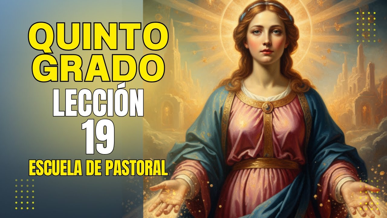 Lección 19 - Quinto Grado - Escuela de Pastoral 