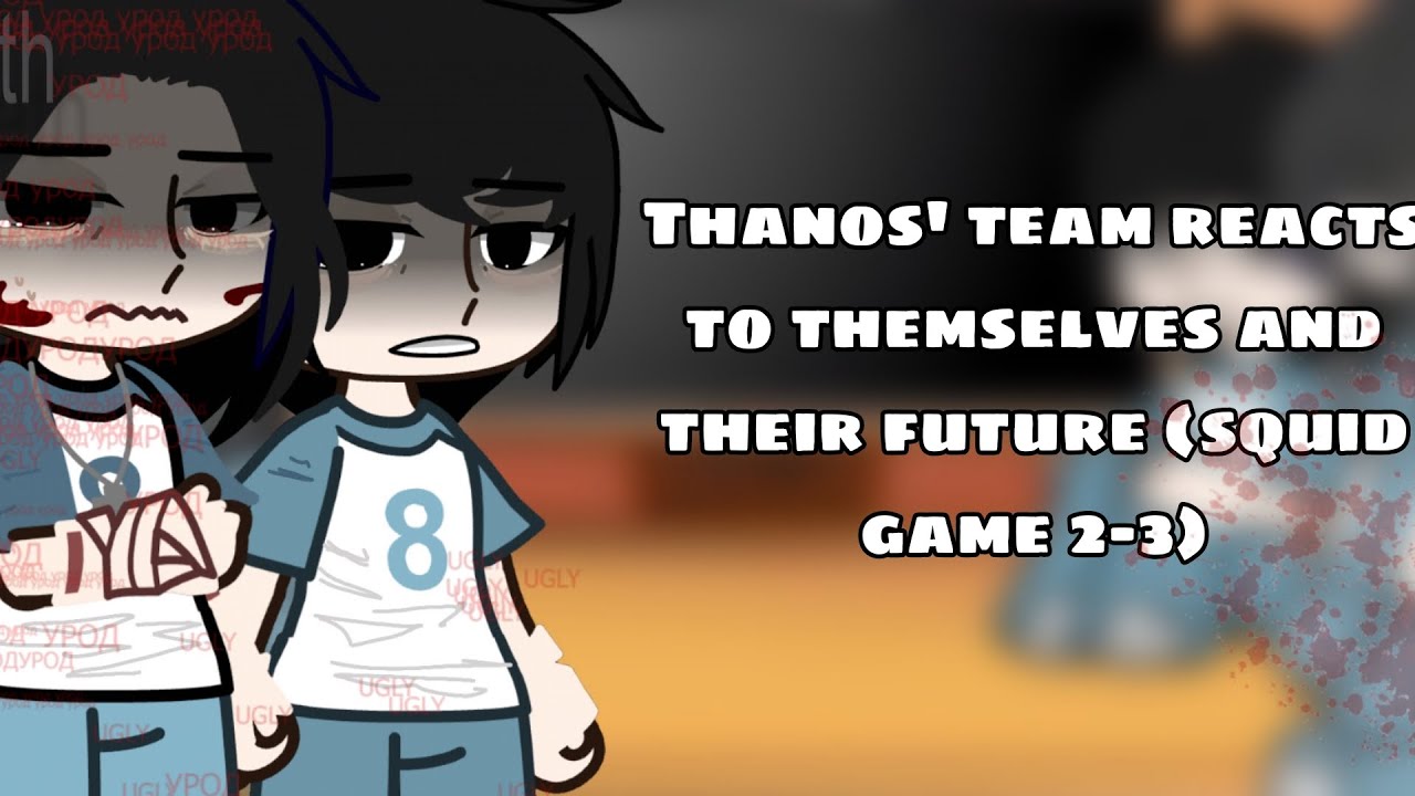 Thanos' team reacts to themselves and thier future(Squid game 2-3)// 🏴󠁧󠁢󠁥󠁮󠁧󠁿//‼️Bad English