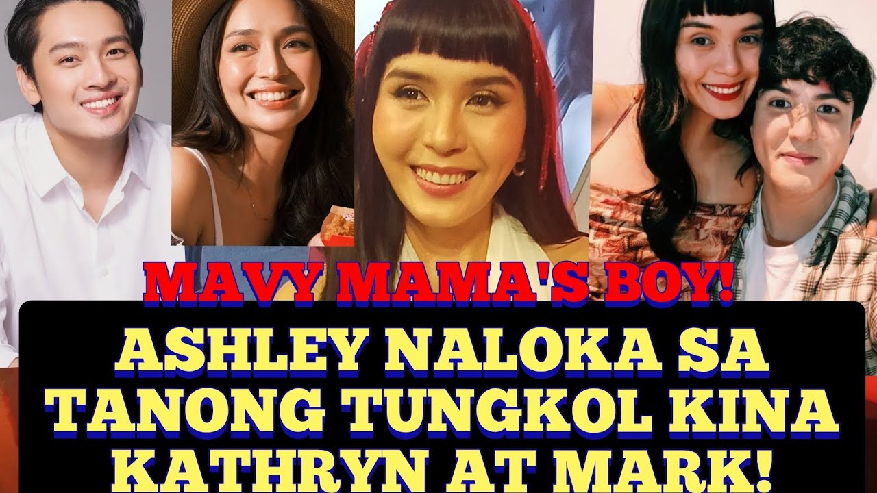 ASHLEY NALOKA SA TANONG TUNGKOL KINA KATHRYN AT MARK! PIKON NA SA MAMA'S BOY KAY MAVY!