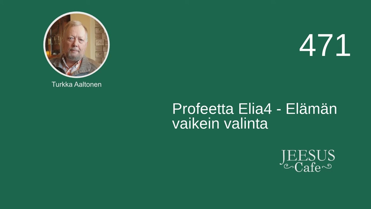 471. Profeetta Elia4 - Elämän vaikein valinta - Turkka Aaltonen