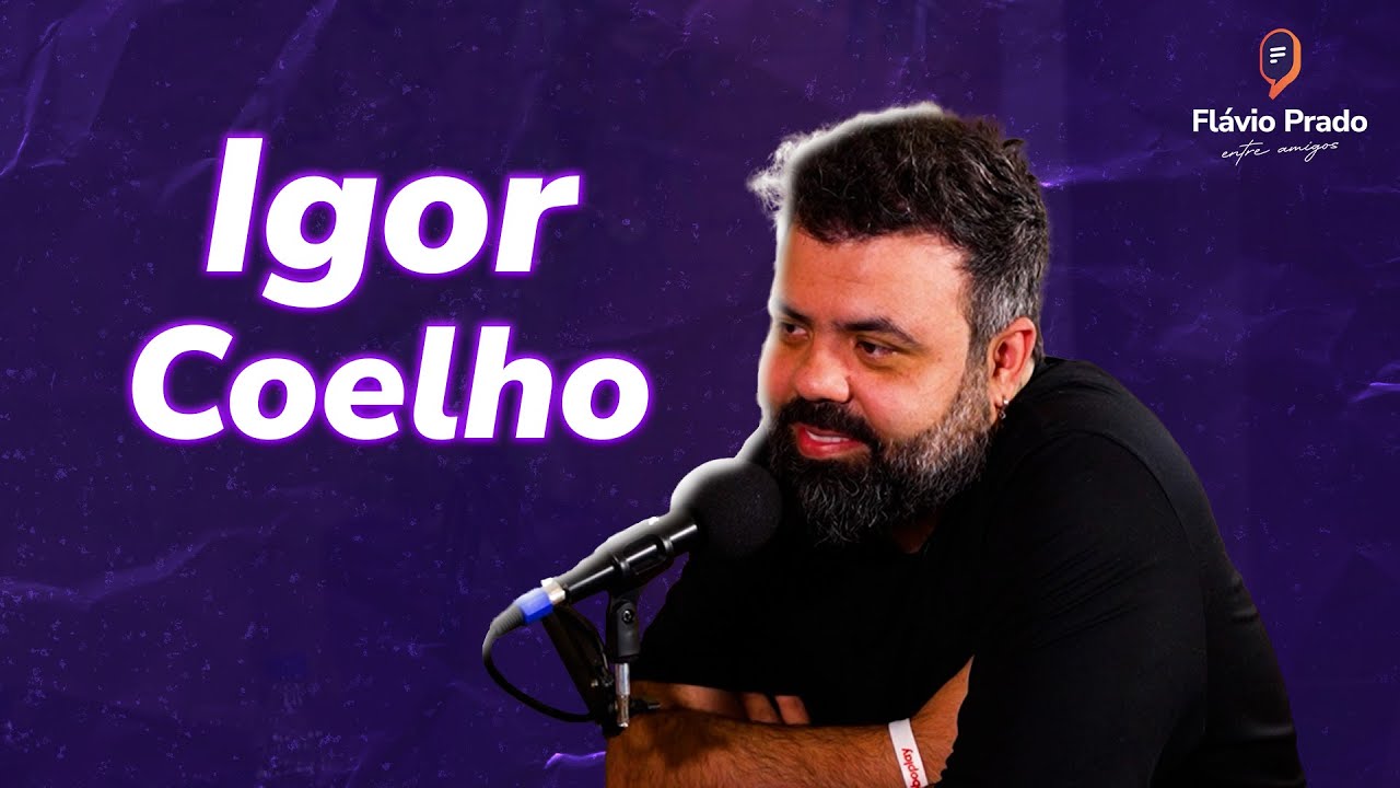 Podcast Entre Amigos - Igor Coelho (Flow) #008