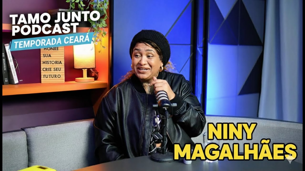 Niny Magalhães - Tamo Junto! Podcast no Ceará –Temporada 2 Ep15