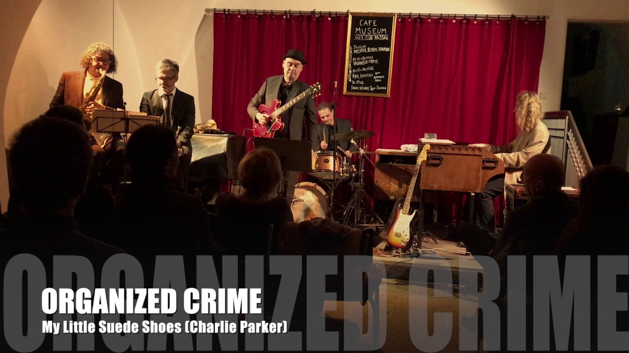 My Little Suede Shoes (Charlie Parker) - ORGANized Crime 2017 live @ Cafe Museum Passau / Germany