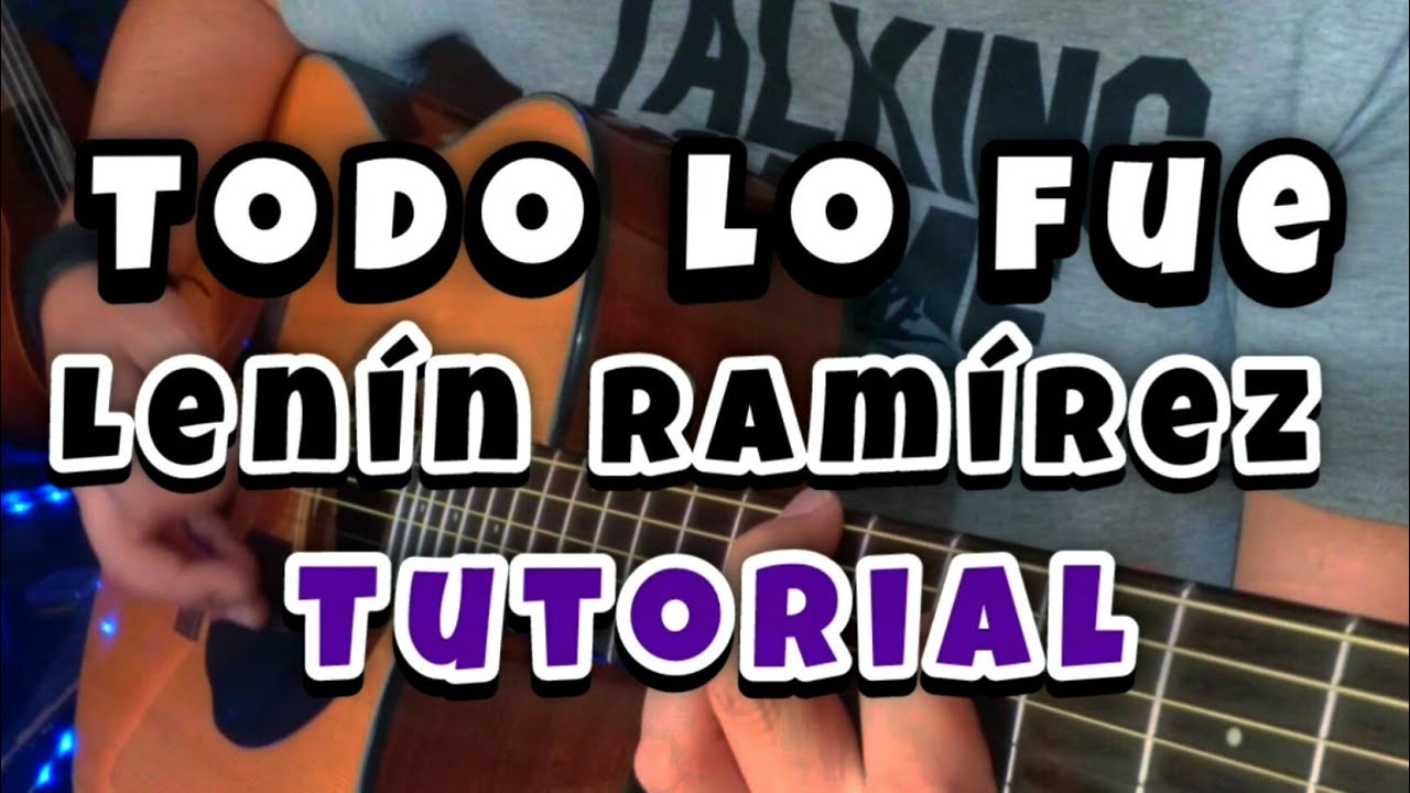 TODO LO FUE – Lenin Ramírez | Tutorial en Guitarra (Paso a Paso)
