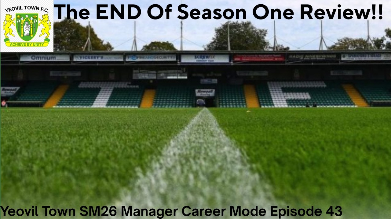 The END Of Season One Review!!!!! Yeovil Town SM26 Manager Career Mode Episode 43