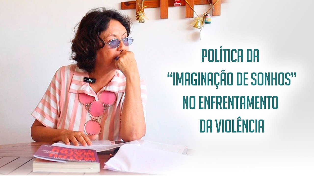 Política da “imaginação de sonhos” no enfrentamento da violência