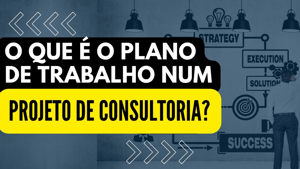 O QUE &Eacute; O PLANO DE TRABALHO NUM PROJETO DE CONSULTORIA?