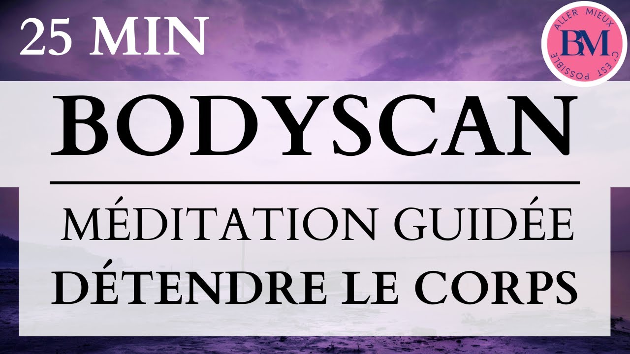 MÉDITATION BODYSCAN (25min Méditation Guidée - Détente Totale Corps & de Esprit)