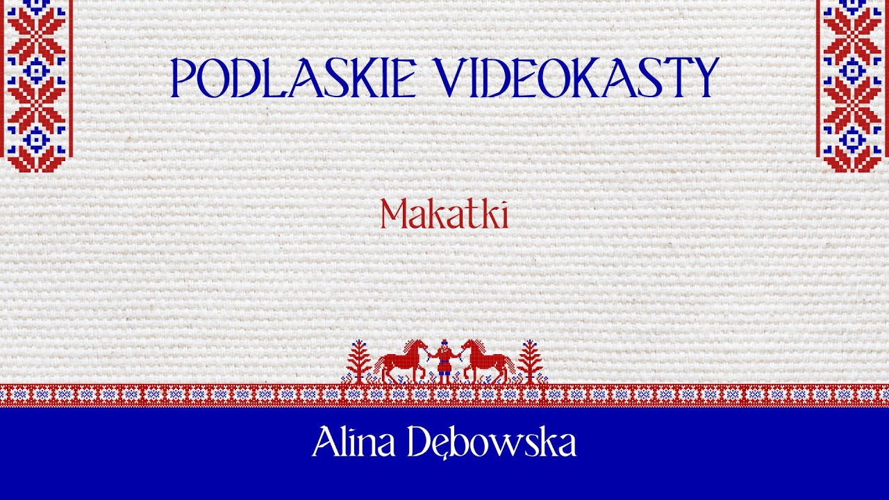 Podlaskie videokasty ludowe - część dziewiąta - Alina Dębowska i makatki