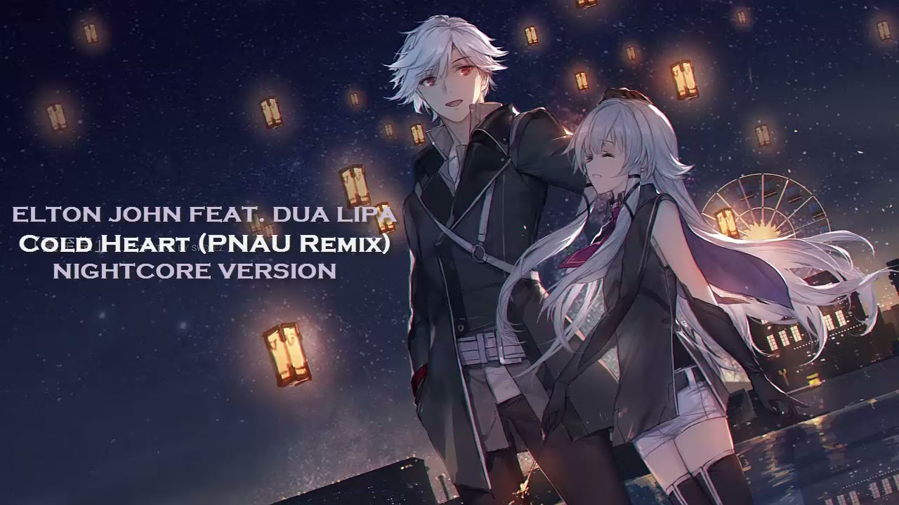 Nightcore -  Cold Heart (PNAU Remix) (Elton John feat. Dua Lipa)