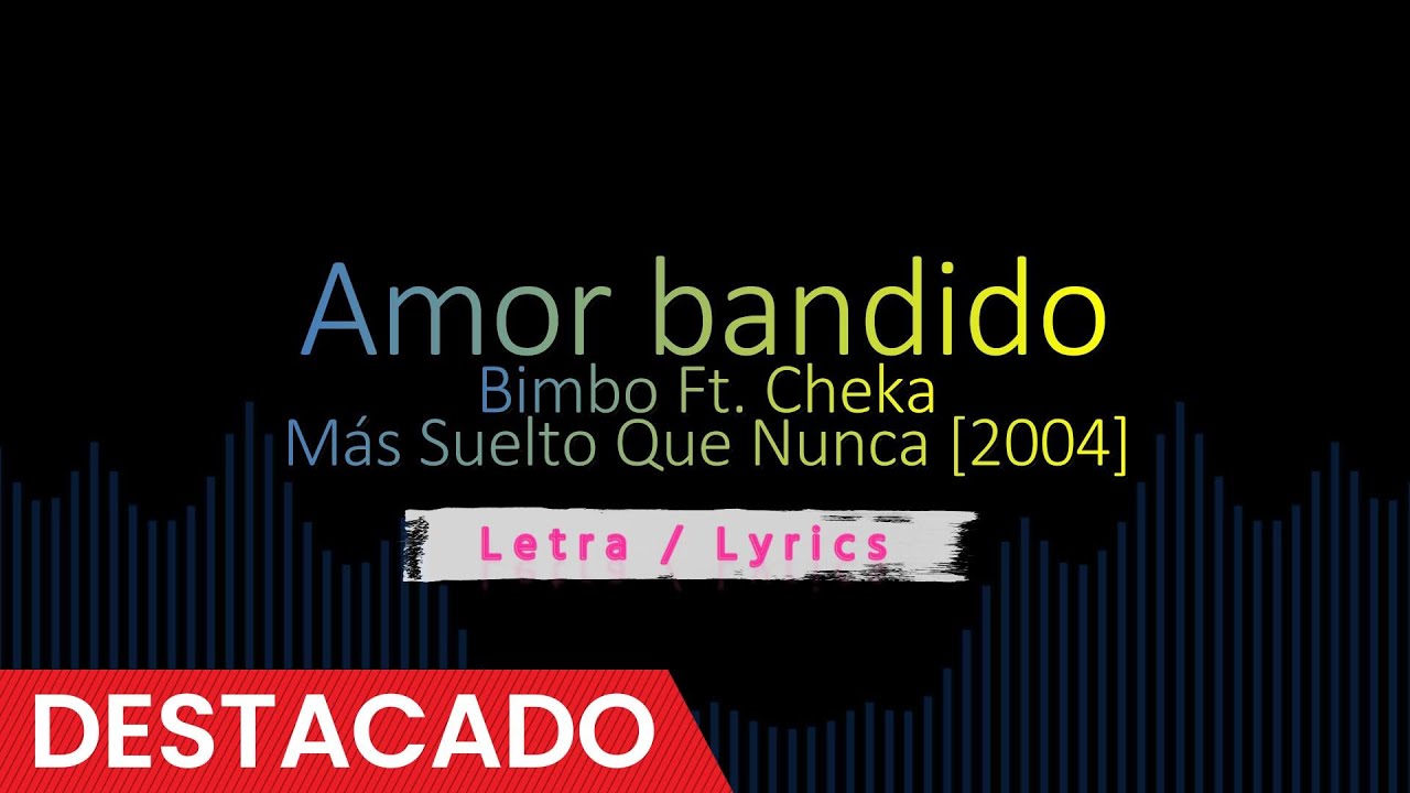 Amor bandido - Bimbo Ft. Cheka [2004], Reggaeton Old School Letra - Lyrics