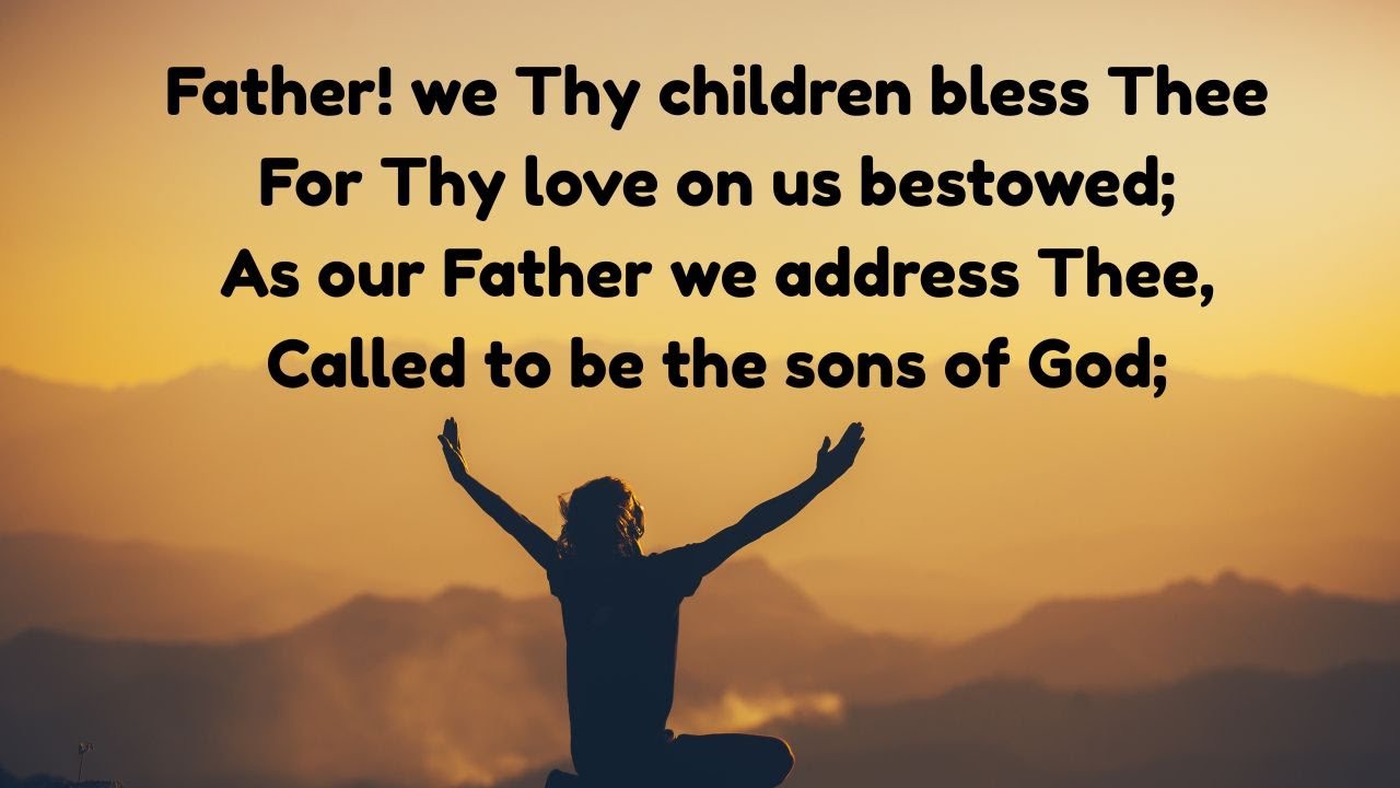 Father, we Thy children bless Thee - Hymn 140