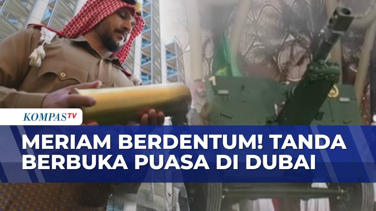 Dentuman Meriam Jadi Tradisi Penanda Berbuka Puasa di Dubai | KOMPAS SAHUR