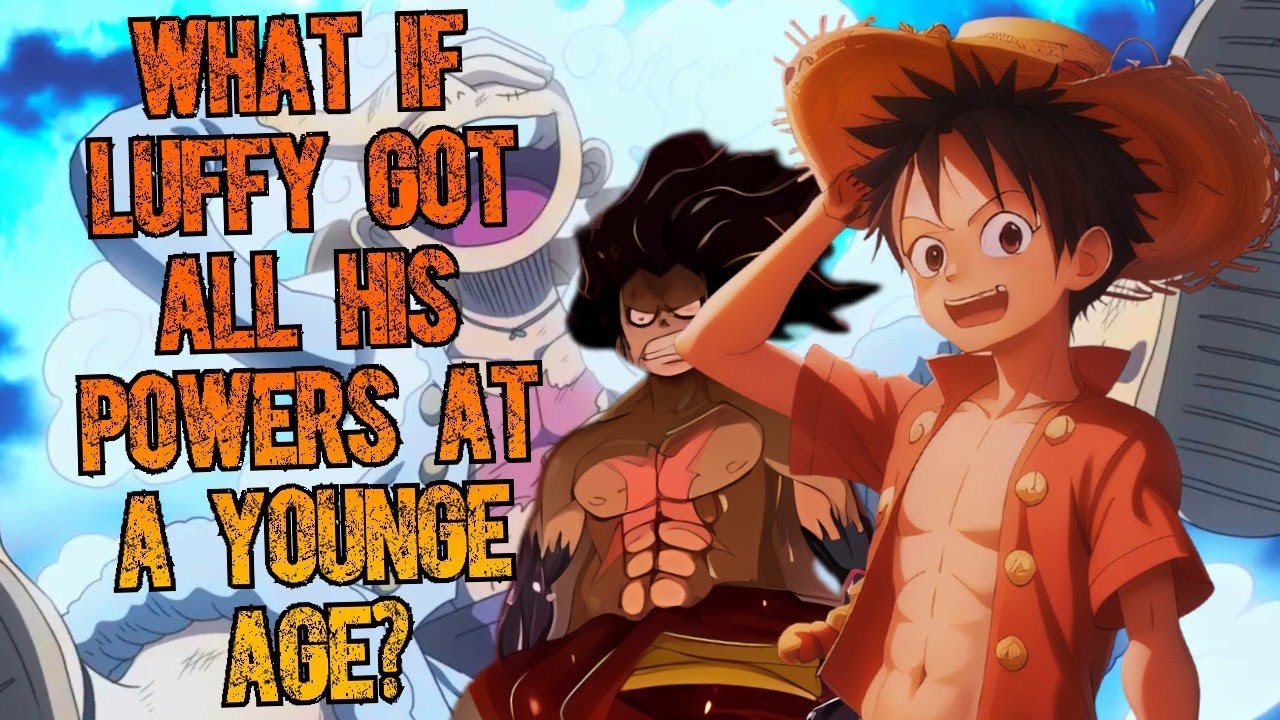 What if Luffy got all his powers at a young age?