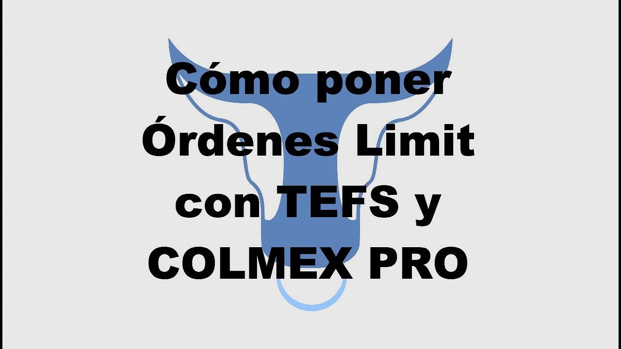 ► C&oacute;mo poner &oacute;rdenes Limit con TEFS - Colmex PRO