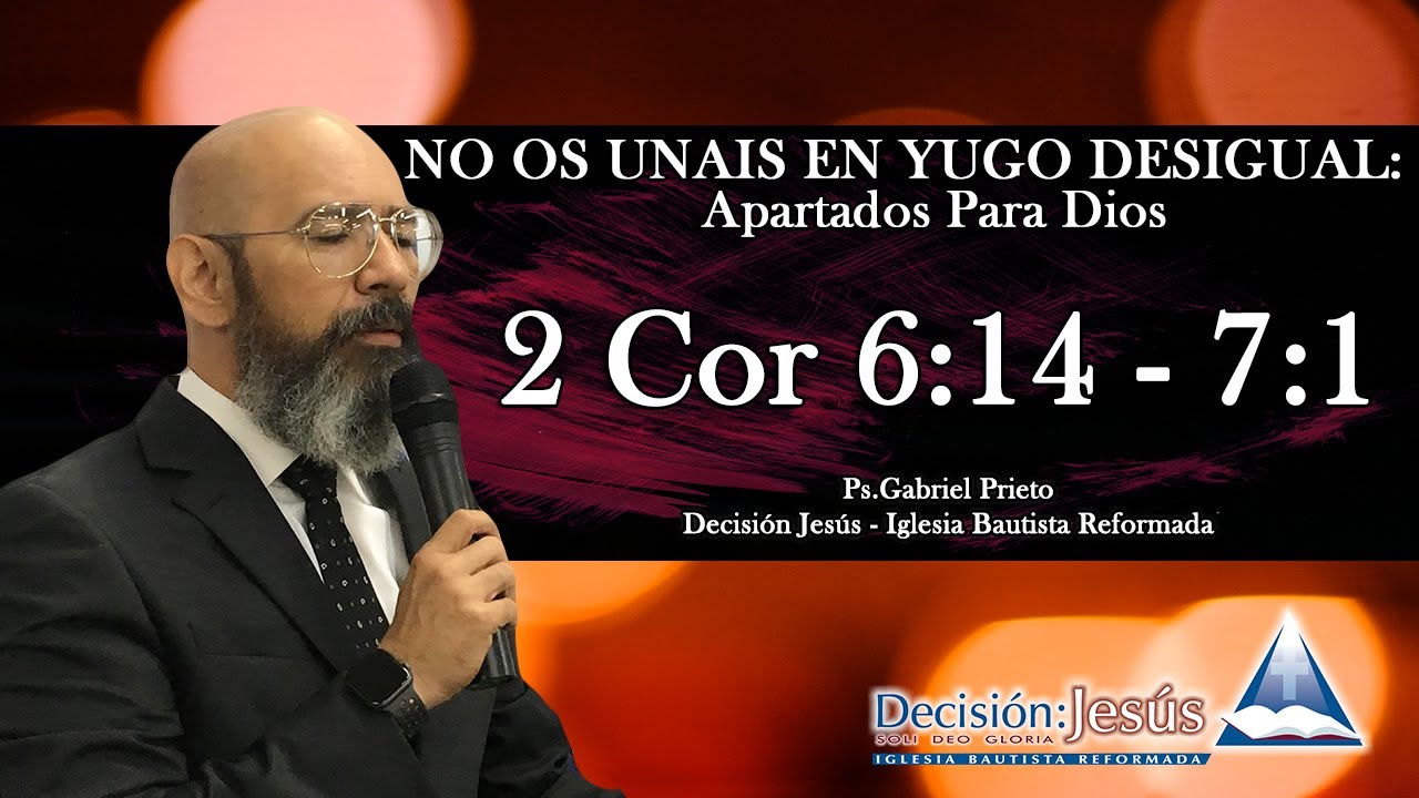 2 Cor 6:14 - 7:1 No Os Unais En Yugo Desigual: Apartados para Dios