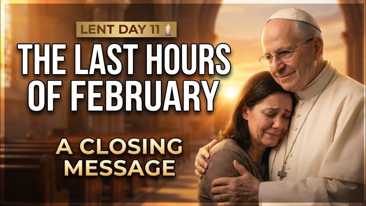 Lent Day 11: Goodbye February — My Final Message to Every Catholic Who Made It Through