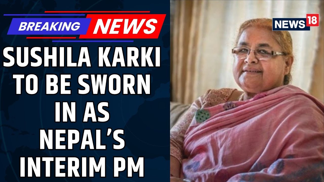 Sushila Karki To Be Sworn In As Nepal&rsquo;s Interim PM Tonight, Cabinet Formation Underway | News18