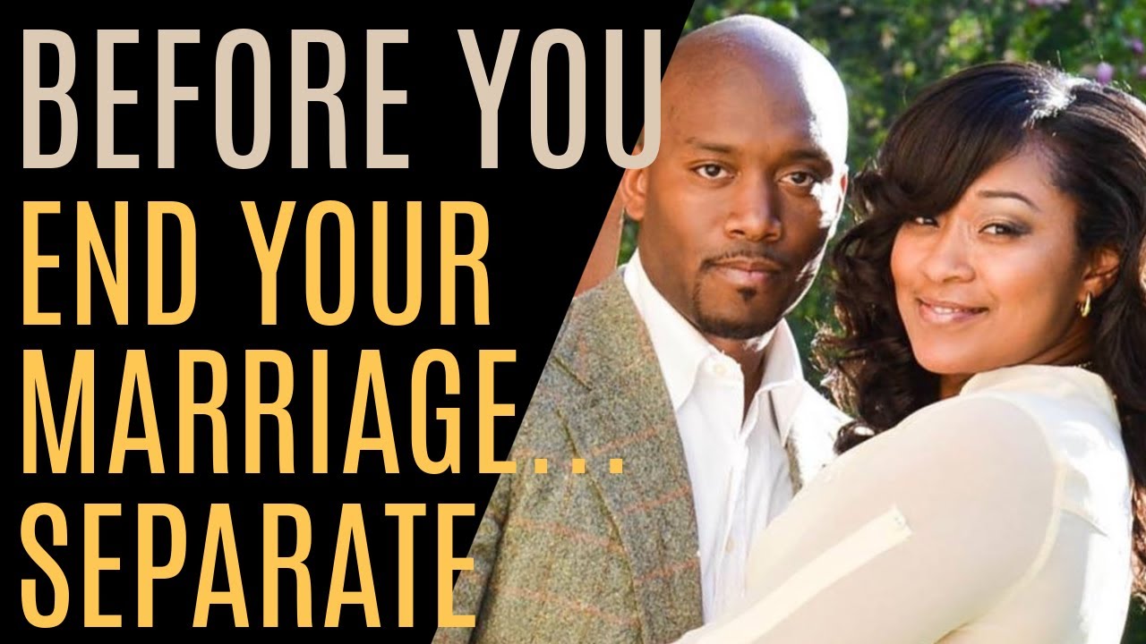 Before You End Your Marriage...Separate