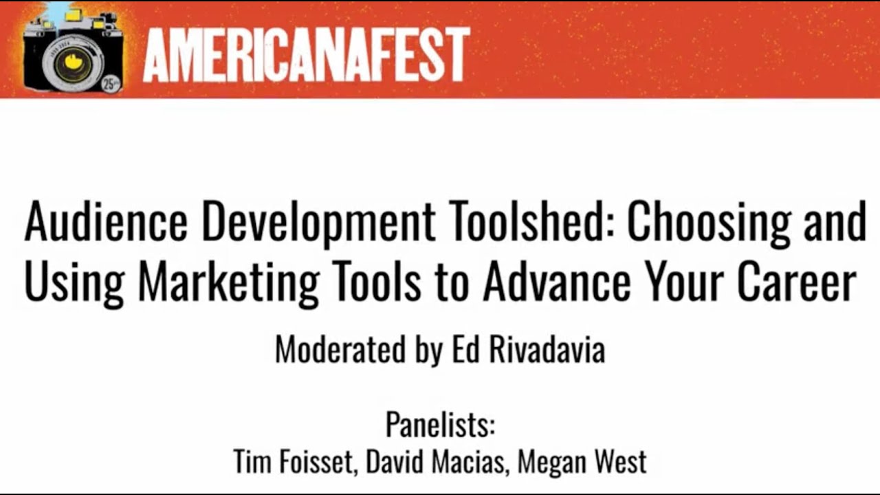 Audience Development Toolshed: Choosing & Using Marketing Tools to Advance a Career AMERICANAFEST 24