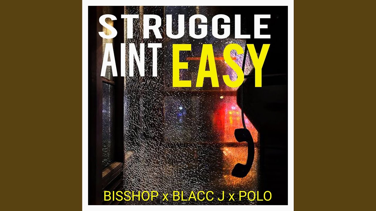 STRUGGLE AIN’T EASY