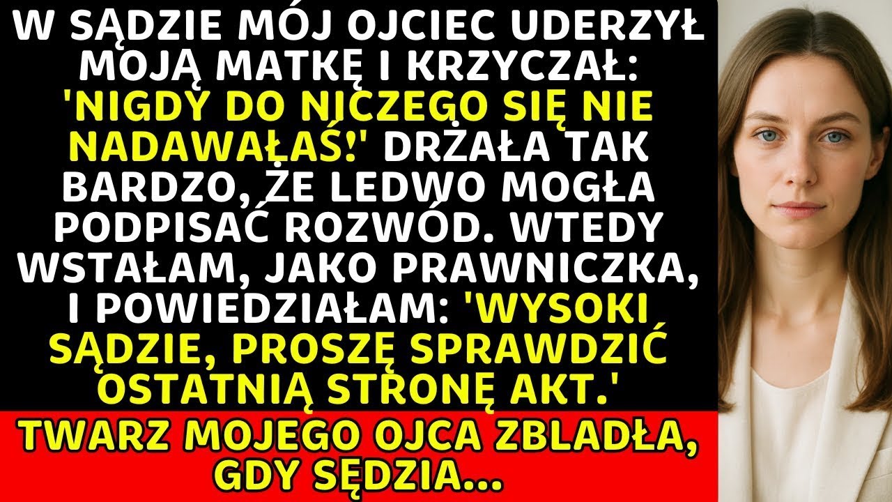 Na sali sądowej ojciec uderzył mamę. Wstałam i powiedziałam: 'Proszę sprawdzić ostatnią stronę...'