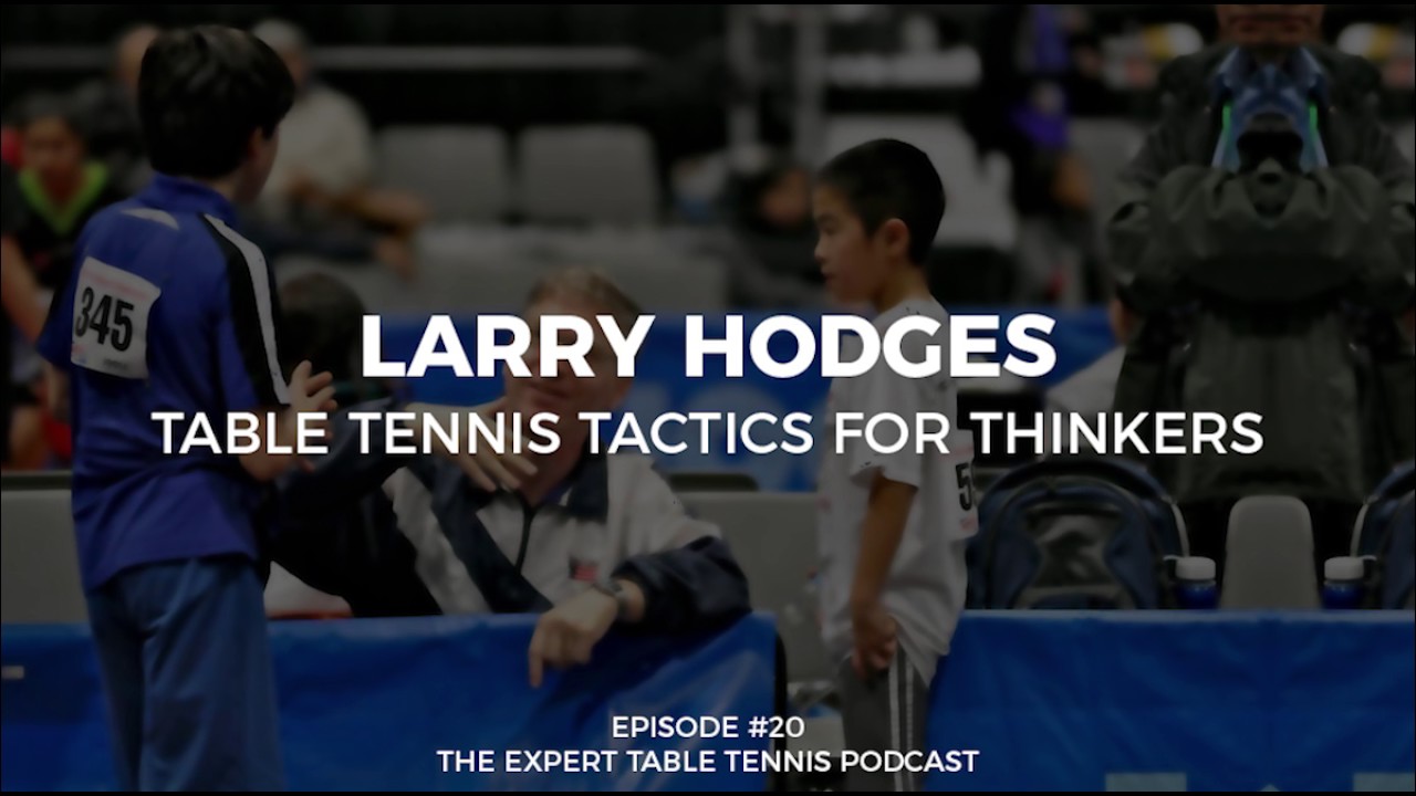 Larry Hodges: Table Tennis Tactics for Thinkers (ETT #20)