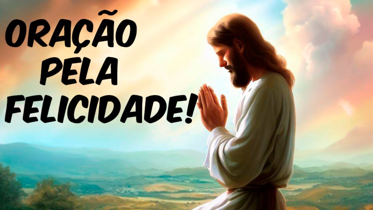 Oração pela Busca da Felicidade Plena!