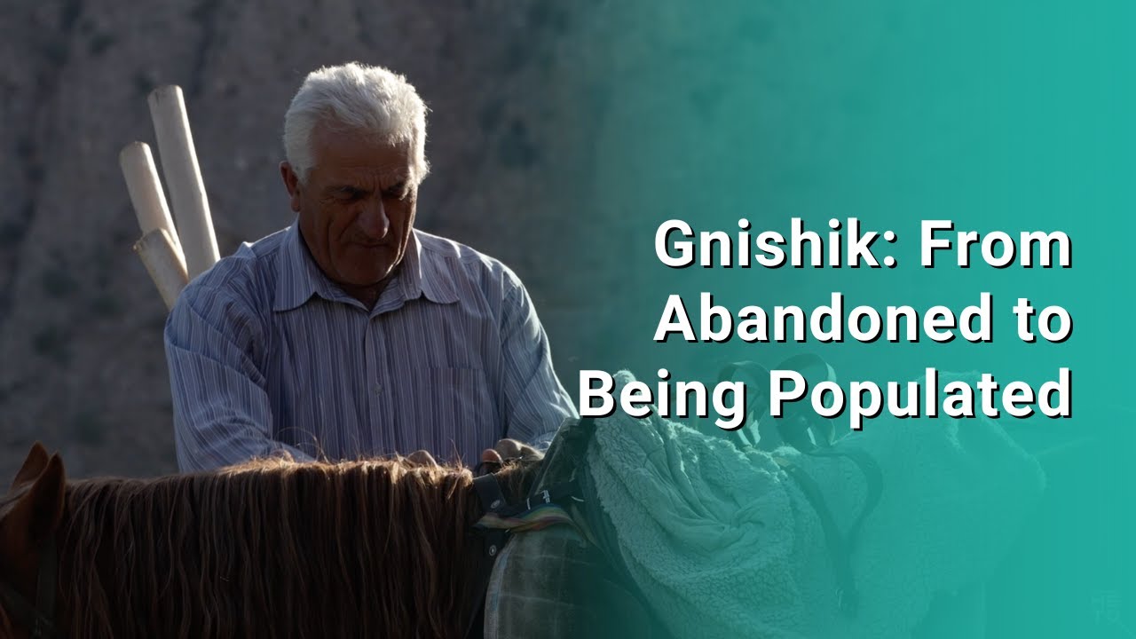 Gnishik: From Abandoned to Being Populated