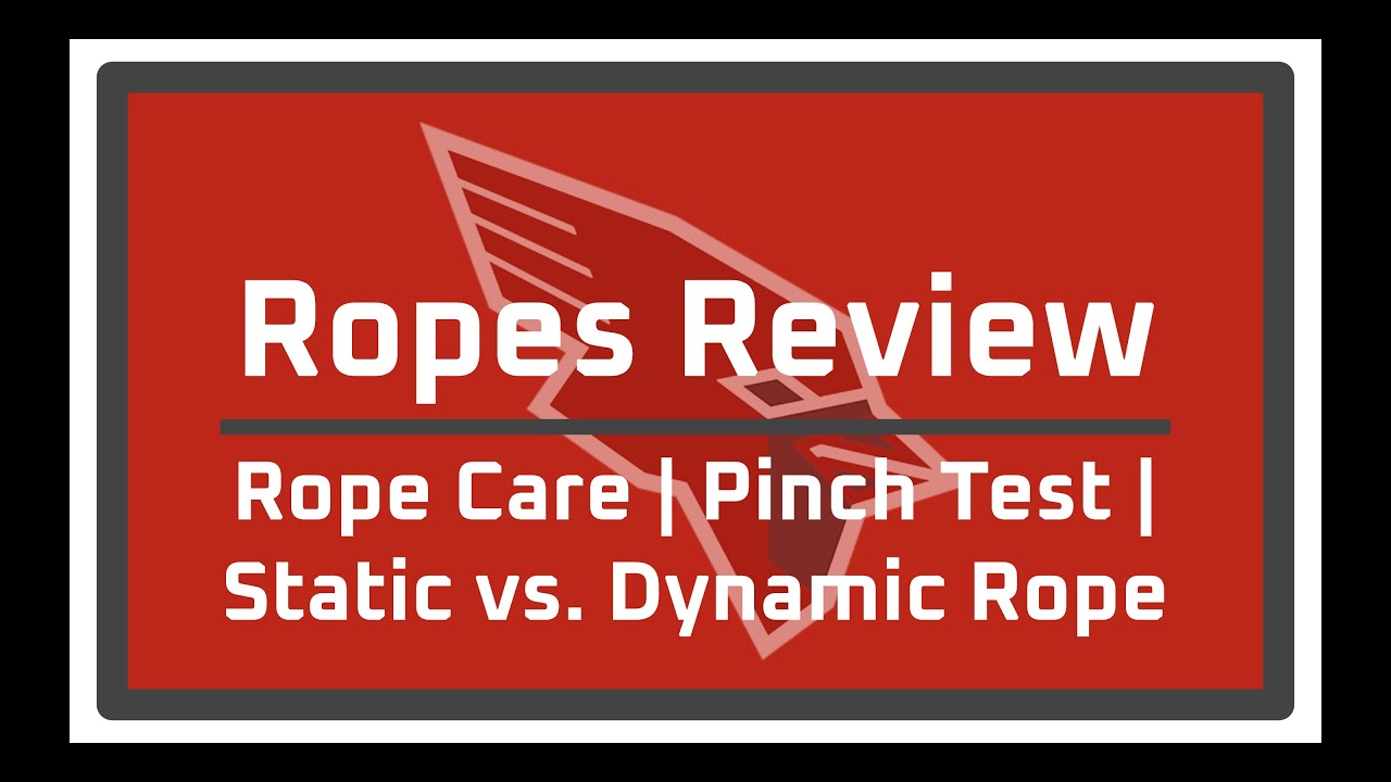 Ropes Review - Rope Care | Pinch Test | Static vs. Dynamic Rope