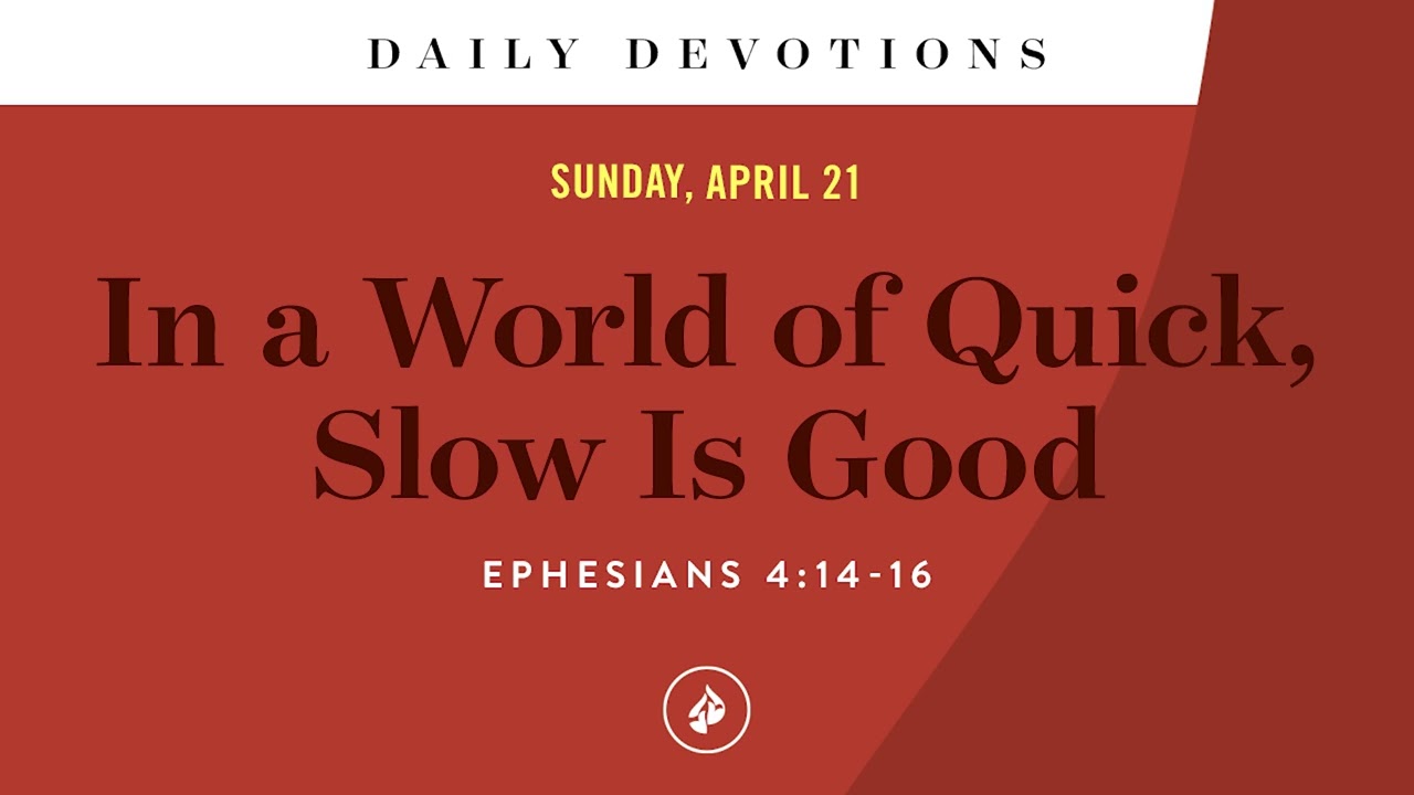 In a World of Quick, Slow Is Good &ndash; Daily Devotional
