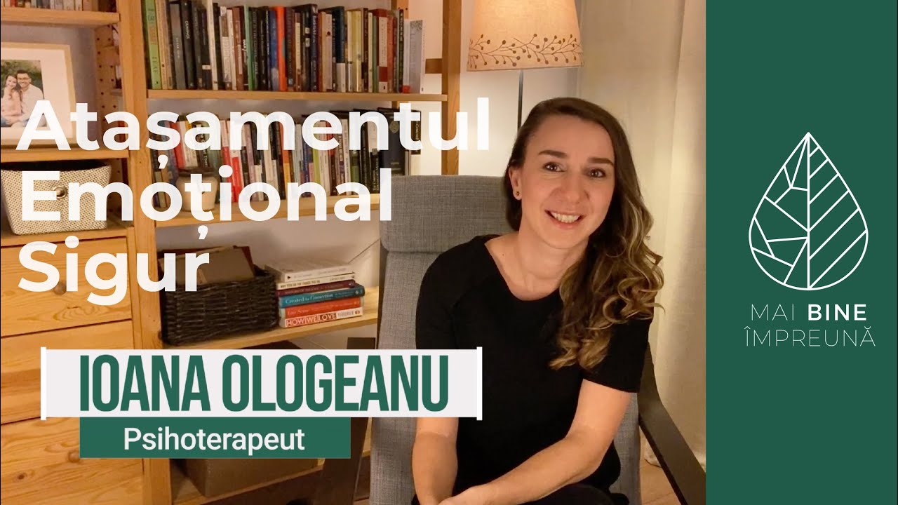 Atașamentul Emoțional Sigur - Psihoterapeut Ioana Ologeanu