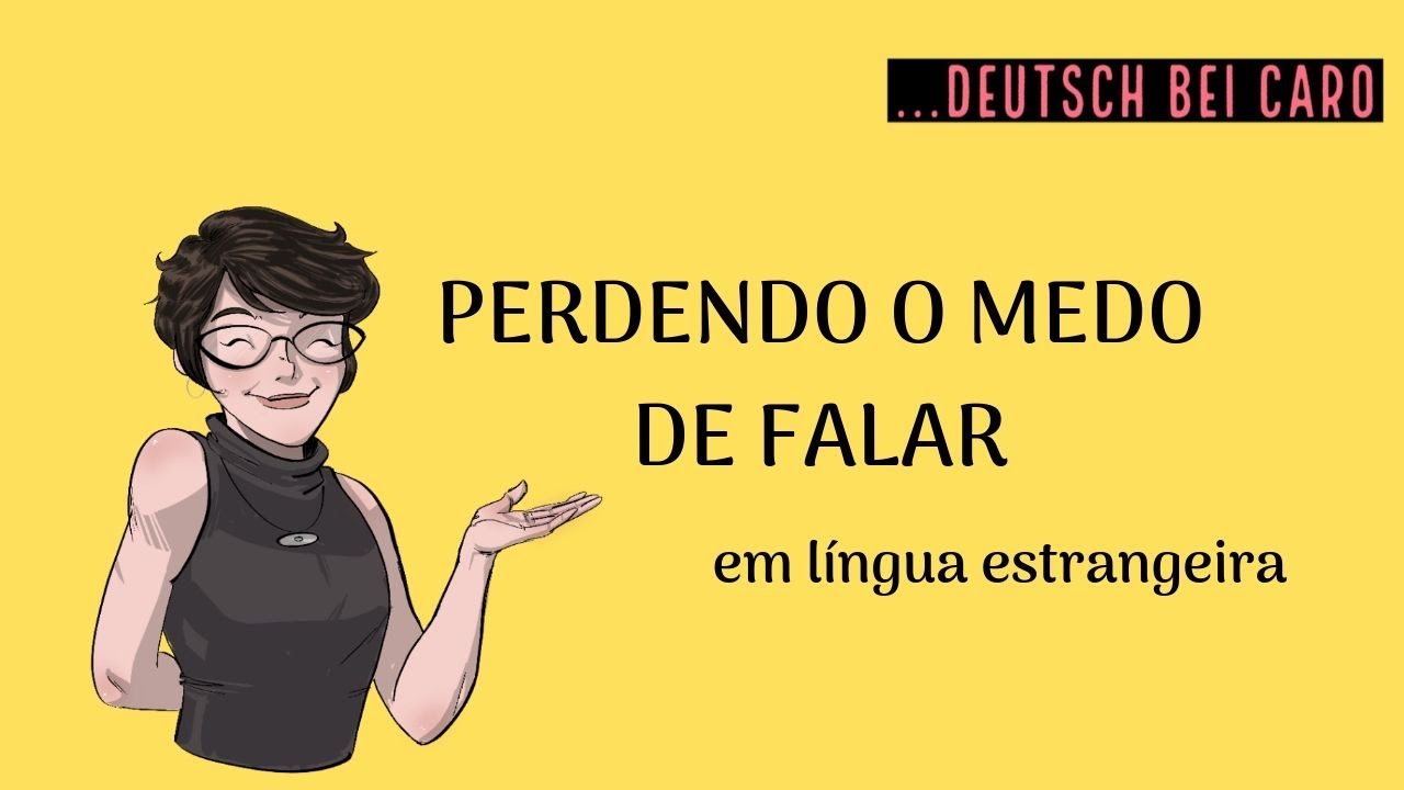 Perdendo o medo de falar! (em alemão ou qualquer outra língua)