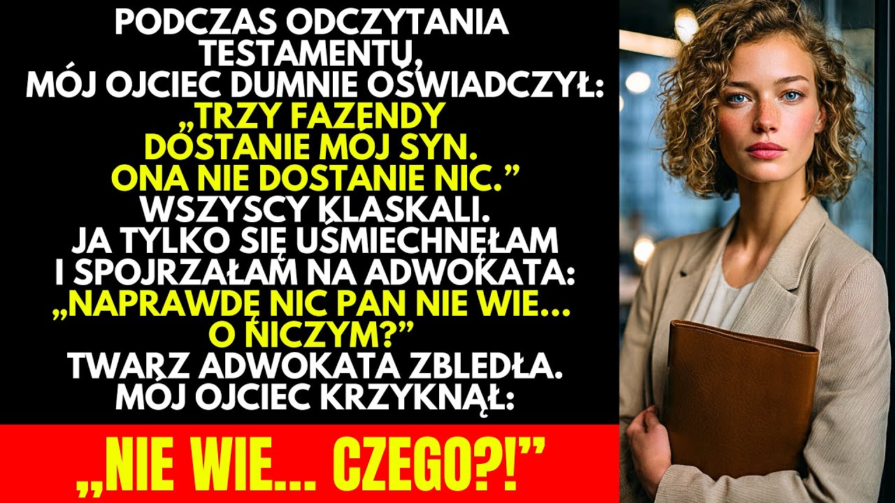 W TESTAMENCIE mój OJCIEC chciał mnie WYKLUCZYĆ. UŚMIECHNĘŁAM SIĘ pewnie: MECENASIE… NIC PAN NIE WIE.