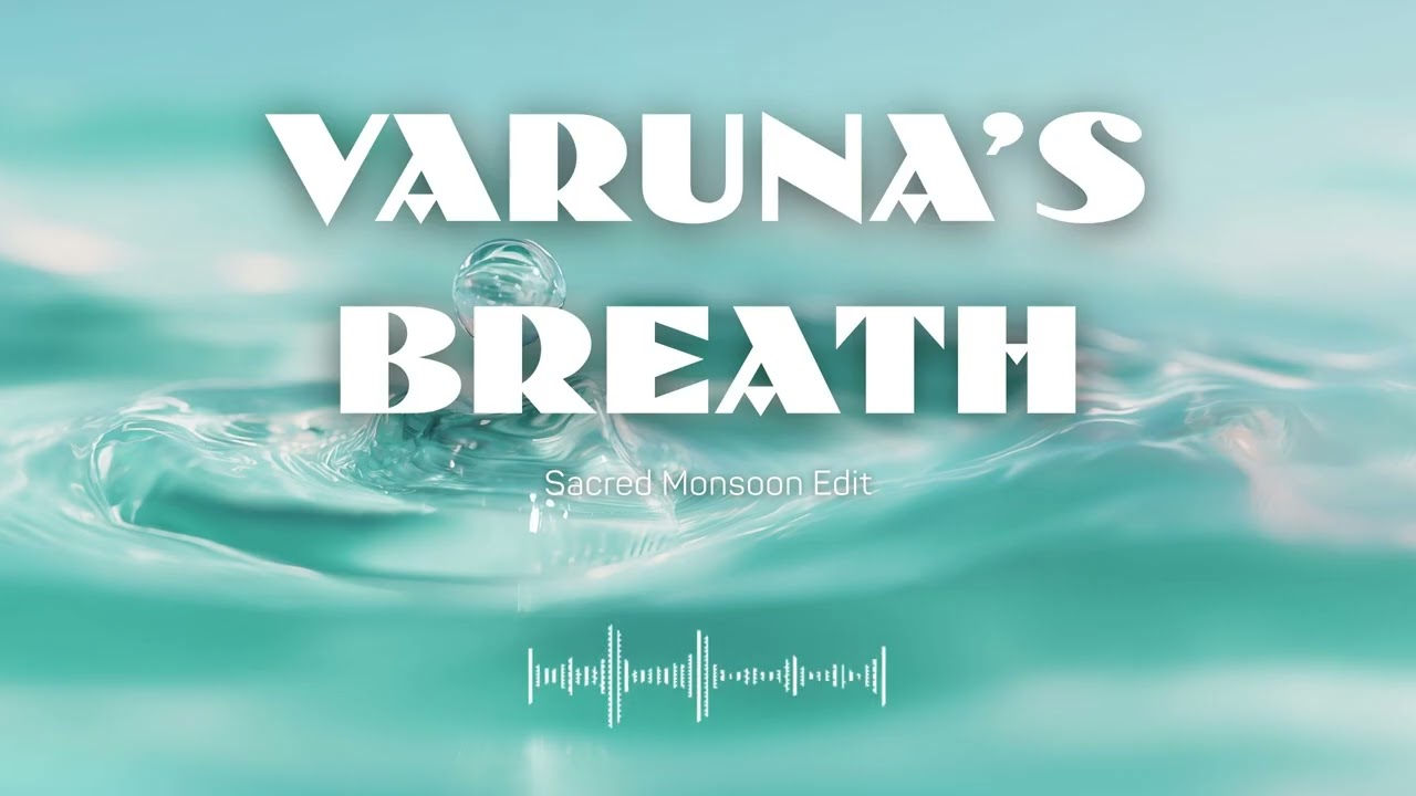 Varuna's Breath (Sacred Monsoon Edit) | Deep House Embassy